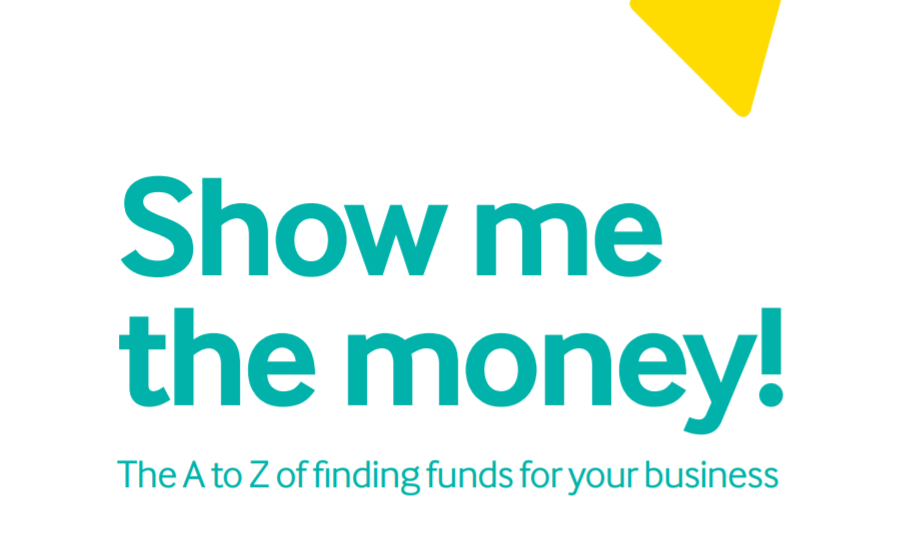Show me the money! The A to Z of finding funds for your business